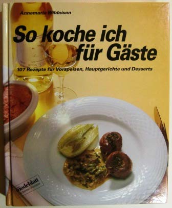Imagen de archivo de So koche ich fr Gste. 107 Rezepte fr Vorspeisen, Hauptgerichte und Desserts a la venta por medimops