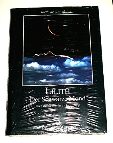 Lilith. Der Schwarze Mond: Die Große Göttin im Horoskop - Gravelaine, Joelle de