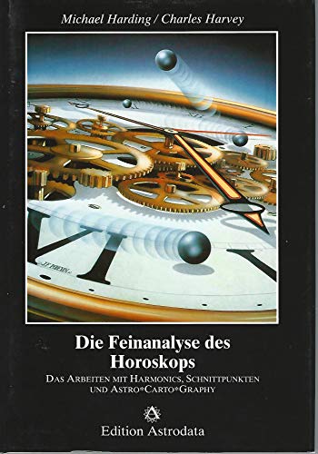 Die Feinanalyse des Horoskops. Das Arbeiten mit Harmonics, Schnittpunkten und Astro Carto Graphy.