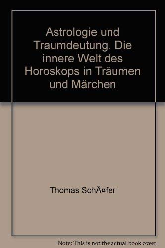 Astrologie und Traumdeutung. Die innere Welt des Horoskops in Träumen und Märchen.