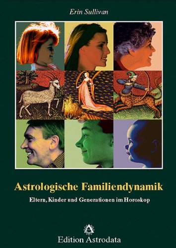 Astrologische Familiendynamik : Eltern, Kinder und Generationen im Horoskop