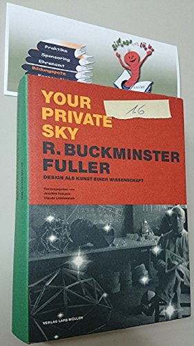 Your Private Sky : R. Buckminster Fuller / Design als Kunst einer Wissenschaft. Museum für Gestaltung Zürich.Herausgegeben von Joachim Krausse und Claude Lichtenstein.Übersetzt aus dem Amerikanischen von den Herausgebern. - Krausse, Joachim (Herausgeber)