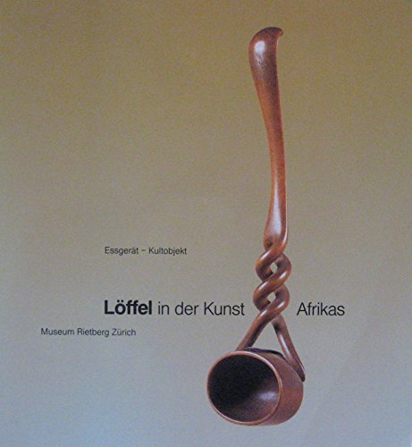 Löffel in der Kunst Afrikas: Essgerät - Kultobjekt