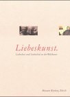 9783907077061: Liebeskunst: Liebeslust and Liebesleid in der Weltkunst : [Katalog