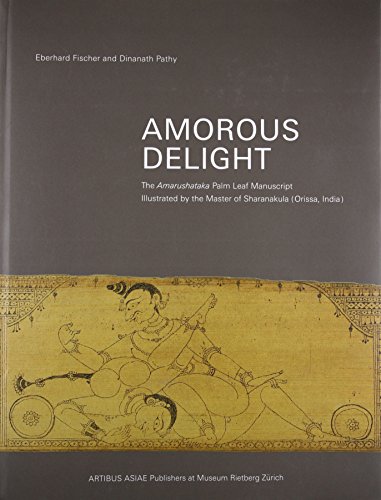Stock image for Amorous Delight: The Amarushataka Palm Leaf Manuscript, Illustrated by the Master of Sharanakula for sale by Moe's Books