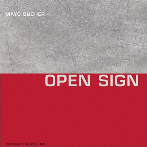 Mayo Bucher: Open Sign (English and German Edition) (9783907078938) by Bucher, Mayo; Bruckmann, Bernhard; Baur, Ruedi; Tucker, Michael