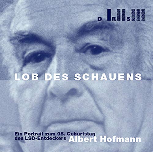 9783907080832: Lob des Schauens: Ein Portrait zum 95. Geburtstag des LSD-Entdeckers Albert Hofmann