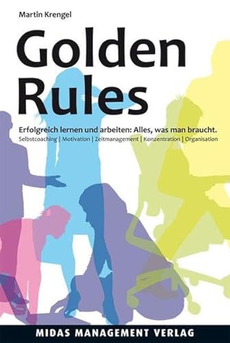 9783907100486: Golden Rules: Erfolgreich lernen und arbeiten: Alles, was man braucht. Selbstcoaching. Motivation. Zeitmanagement. Konzentration. Organisation