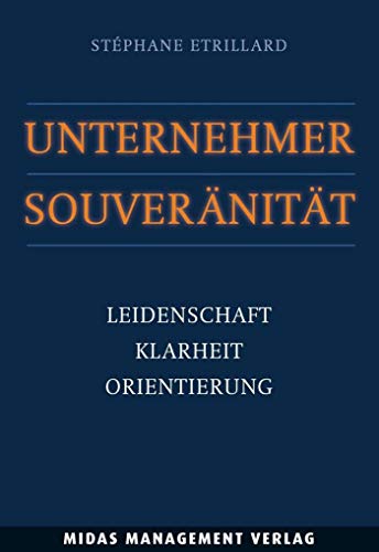 Beispielbild fr Unternehmer-Souvernitt: Leidenschaft, Klarheit, Orientierung zum Verkauf von medimops