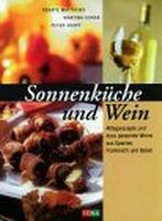 Sonnenküche und Wein. Alltagsrezepte und dazu passende Weine aus Spanien, Frankreich und Italien