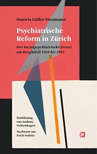 Beispielbild fr Psychiatrische Reform in Zrich: Der Sozialpsychiatrische Dienst am Burghlzli 1969 bis 1995 zum Verkauf von BuchZeichen-Versandhandel