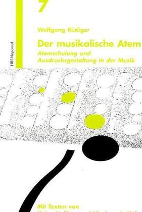 Der Musikalische Atem: Atemschulung und Ausdrucksgestaltung in der Musik - Rüdiger, Wolfgang und Tilmann Ottlik