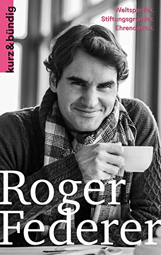 9783907126004: Roger Federer: Weltsportler. Ballverliebter. Wohltater (Kurzportraits Kurz & Bundig) (German Edition)