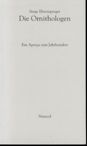 9783907139196: Die Ornithologen: Ein Aperu zum Jahrhundert (Livre en allemand)