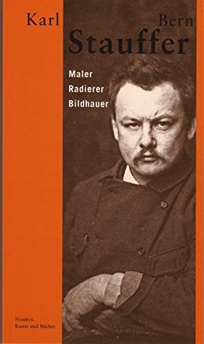Beispielbild fr Karl Stauffer-Bern: Maler, Radierer, Bildhauer zum Verkauf von BuchZeichen-Versandhandel