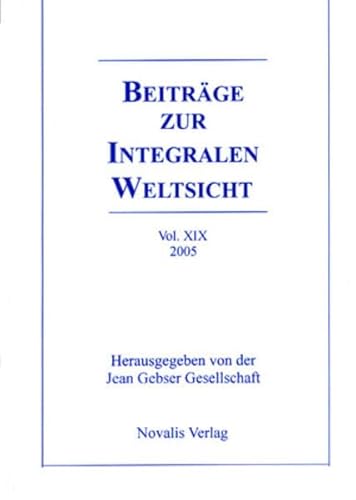 9783907160220: Beitrge zur integralen Weltsicht Vol. XIX 2005: Jahrbuch der Internationalen Jean Gebser Gesellschaft