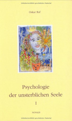 Psychologie der unsterblichen Seele Bd.1, Die weisen und heilsamen Bilder von drei Grimmschen Märchen und die Frage nach dem eigenen Lebensmärchen des Lesers - OSCA RUF