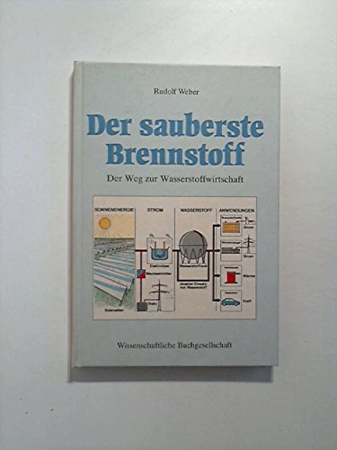 Der sauberste Brennstoff. Der Weg zur Wasserstoff-Wirtschaft - Rudolf Weber