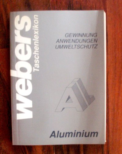 Beispielbild fr Webers Taschenlexikon Aluminium - Gewinnung, Anwendungen, Umweltschutz - zum Verkauf von Martin Preu / Akademische Buchhandlung Woetzel