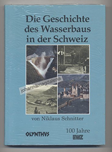9783907175156: Die Geschichte des Wasserbaus in der Schweiz