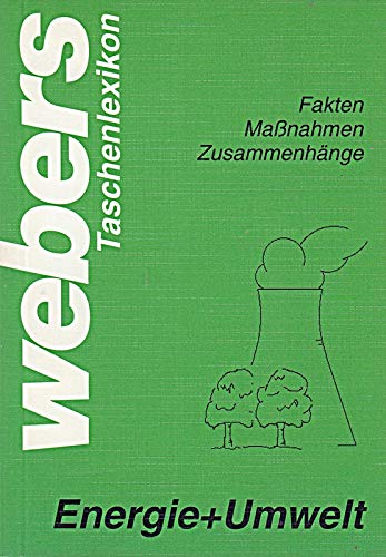 Energie + Umwelt : Fakten, Massnahmen, Zusammenhänge. [Konzept, Texte und Gestaltung:] / Webers Taschenlexikon ; Bd. 5 - Weber, Rudolf