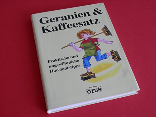 Stock image for Geranien & Kaffeesatz: Praktische und ungewhnliche Haushaltstipps for sale by medimops