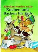 Stock image for Mrchen werden wahr. Kochen und Backen fr Kids for sale by Gerald Wollermann
