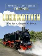 Lokomotiven. Von den Anfängen bis Heute. Zentners illustrierte Chronik