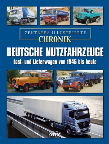 Zentners illustrierte Chronik, Deutsche Nutzfahrzeuge. Last- und Lieferwagen von 1945 bis heute