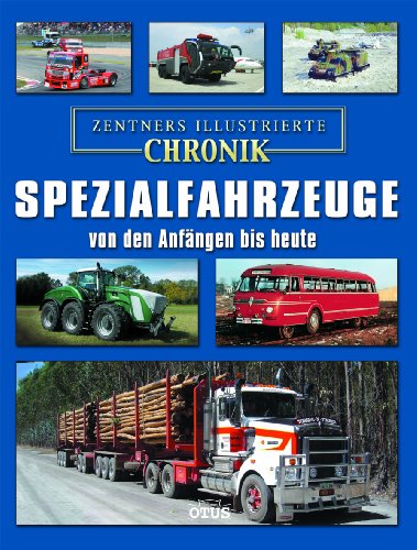Spezialfahrzeuge von den Anfängen bis heute. Zentners Illustrierte Chronik - Dr., Chr. Zentner