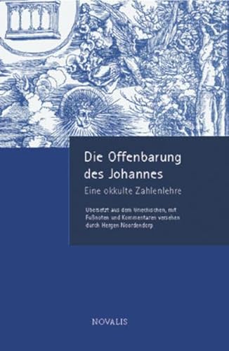 Die Offenbarung des Johannes : eine okkulte Zahlenlehre. übers. aus dem Griech., mit Fußnoten und Kommentaren vers. von Hergen Noordendorp, - Noordendorp, Hergen