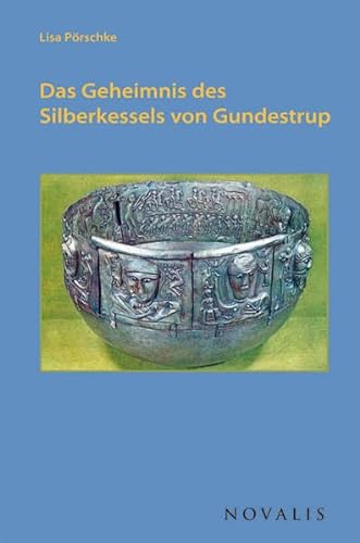 Das Geheimnis des Silberkessels von Gundestrub : Eine Spurensuche, die auf der Insel Laesö begann - Lisa Pörschke