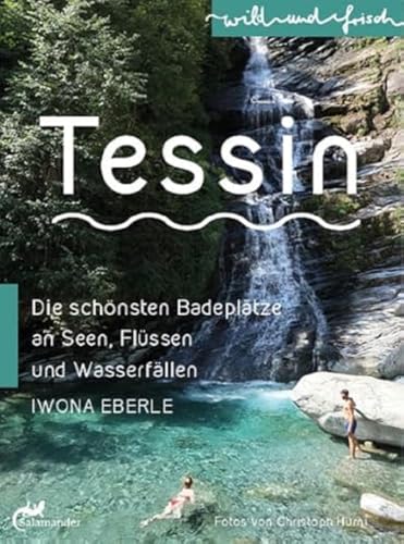 Stock image for TESSIN: Die schnsten Badepltze an Seen, Flssen und Wasserfllen (wild und frisch) for sale by medimops