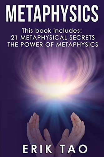 Stock image for Metaphysics: 2 Manuscripts - 21 METAPHYSICAL SECRETS: Life Changing Truths For Unconventional Thinkers (Including 9 Do-It-Yourself Energy Experiments) . METAPHYSICS: A 27-Day Journey To A New Life for sale by GF Books, Inc.