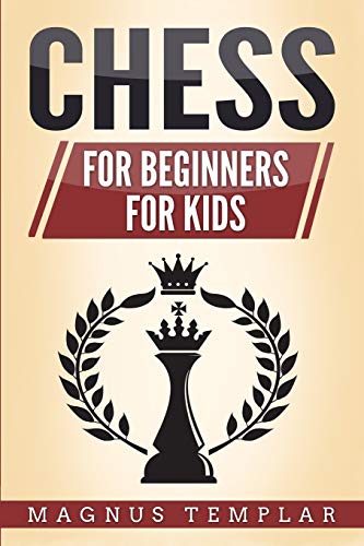 Stock image for CHESS : 2 Manuscripts - CHESS FOR BEGINNERS: Winning Strategies and Tactics for Beginners & CHESS FOR KIDS: How to Become a Junior Chess Master for sale by Chiron Media
