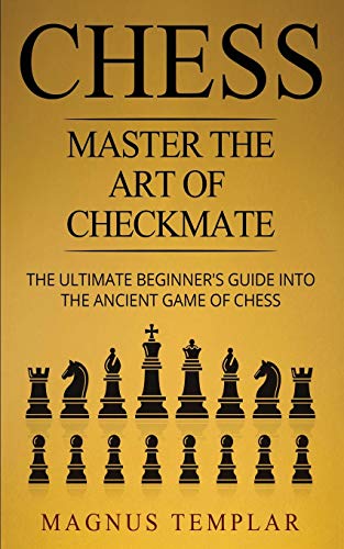 Stock image for CHESS: Master The Art Of Checkmate - The Ultimate Beginners Guide Into The Ancient Game of Chess for sale by Reuseabook