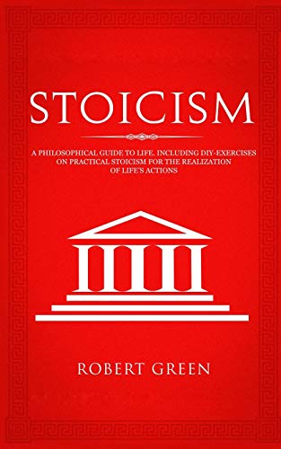 

Stoicism: A Philosophical Guide to Life - Including DIY-Exercises on Practical Stoicism for the Realization of Life's Actions (Paperback or Softback)
