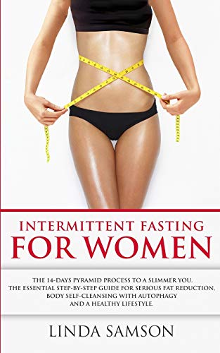 Stock image for Intermittent Fasting For Women: The 14-Days Pyramid-Fasting To A Slimmer You: The Essential Step-by-Step Guide For Serious Fat Reduction, Body Self-Cleansing With Autophagy And Healthy Lifestyle for sale by GF Books, Inc.