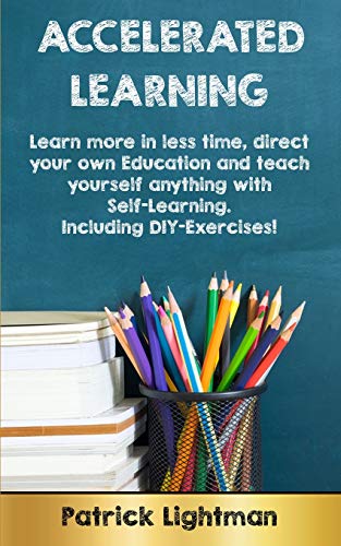 9783907269244: Accelerated Learning: Learn more in less time, direct your own education and teach yourself anything with self-learning - Including DIY-exercises