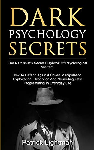 Stock image for Dark Psychology Secrets: The Narcissist's Secret Playbook Of Psychological Warfare - How To Defend Against Covert Manipulation, Exploitation, . Neuro-linguistic Programming In Everyday Life for sale by GF Books, Inc.