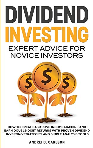 Stock image for Dividend Investing: Expert Advice For Novice Investors: How To Create A Passive Income Machine And Earn Double-Digit Returns With Proven Dividend In for sale by Chiron Media