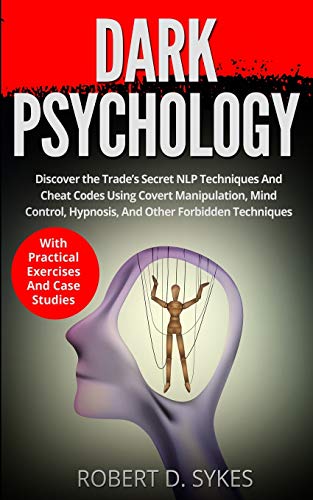 9783907269398: Dark Psychology: Discover The Trade's Secret NLP Techniques And Cheat Codes Using Covert Manipulation, Mind Control, Hypnosis And Other Forbidden Techniques -With Practical Exercises And Case Studies