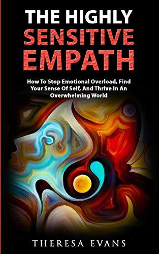 Stock image for The Highly Sensitive Empath: How To Stop Emotional Overload, Find Your Sense Of Self, And Thrive In An Overwhelming World for sale by Chiron Media