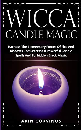9783907269541: Wicca Candle Magic: Harness The Elementary Forces Of Fire And Discover The Secrets Of Powerful Candle Spells And Forbidden Black Magic