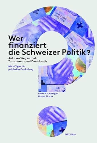 Beispielbild fr Wer finanziert die Schweizer Politik?: Auf dem Weg zu mehr Transparenz und Demokratie. Mit 14 Tipps fr politisches Fundraising zum Verkauf von medimops