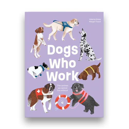 Stock image for Dogs Who Work: The Canines We Cannot Live Without for sale by Dream Books Co.