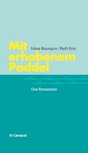 9783907296004: Mit erhobenem Paddel: Eine Romaneske (Caracol Prosa) - Bourquin, Irne
