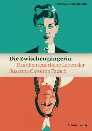 9783907301418: Die Zwischengngerin: Das abenteuerliche Leben der Susanna Carolina Faesch