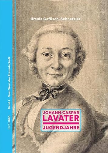 9783907396223: Johann Caspar Lavater Band 1: Jugendjahre. Vom Wert der Freundschaft