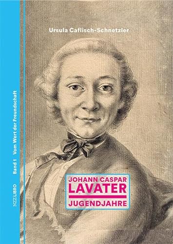 9783907396223: Johann Caspar Lavater: Jugendjahre. Vom Wert der Freundschaft, Band 1